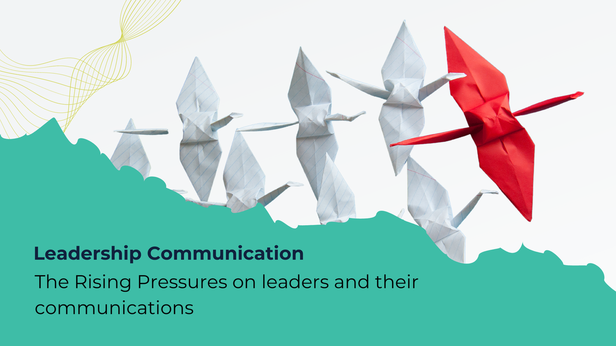 Don't Shoot the Messenger: The Rising Pressures on Leaders and Their Communication