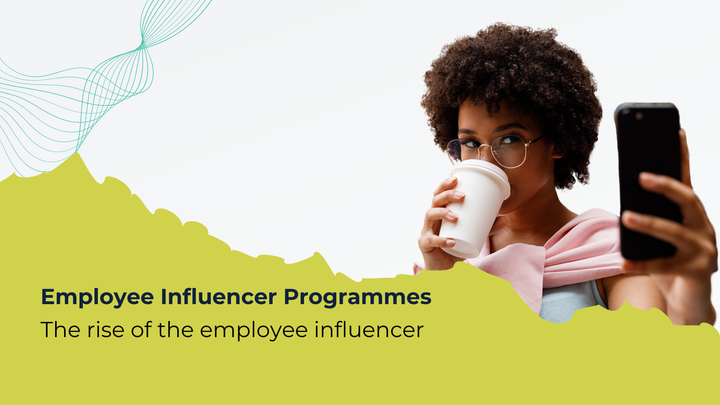 The Rise of The Employee Influencer